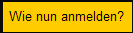 Wie nun anmelden?
